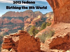 Sedona2012-BirthingThe5thWorld.jpg (26337 bytes)